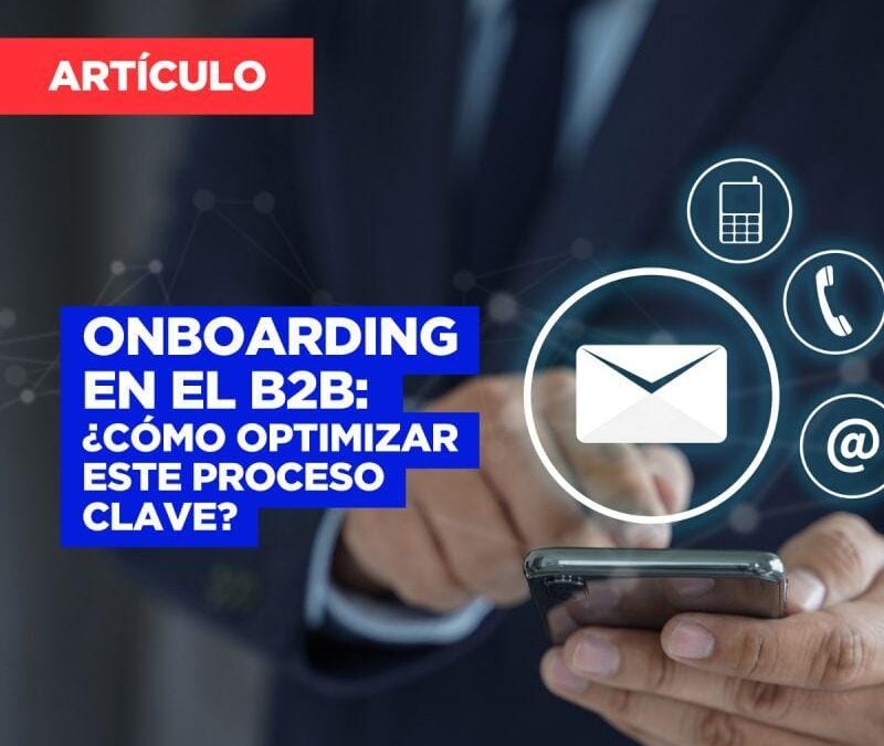 Onboarding en el B2B: ¿cómo optimizar este proceso clave?