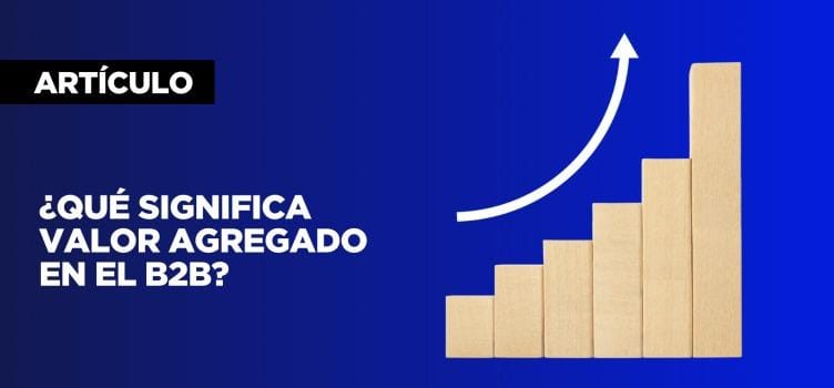¿Qué significa valor agregado en el B2B?