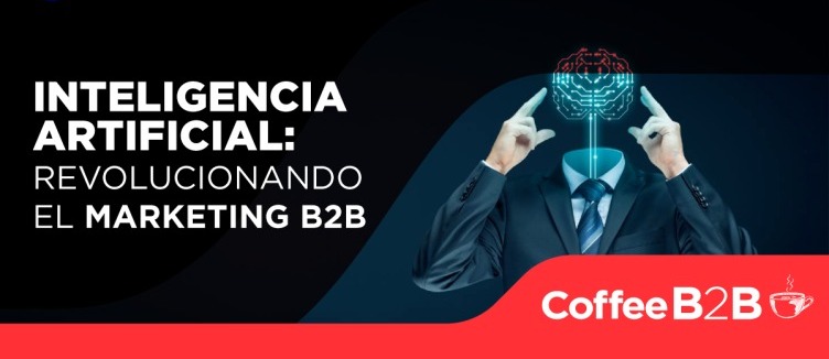 Inteligencia Artificial: Revolucionando el Marketing B2B