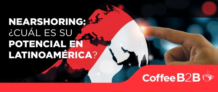 Nearshoring: ¿Cuál es su potencial en Latinoamérica?