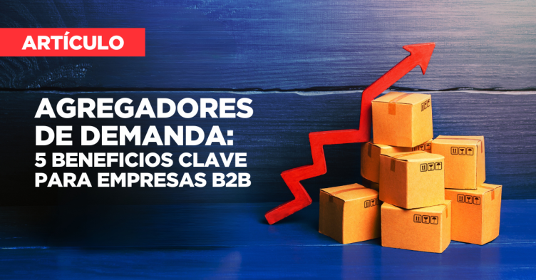 Agregadores de demanda: 5 beneficios clave para empresas B2B