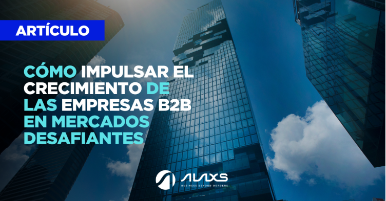 Cómo impulsar el crecimiento de las empresas B2B en mercados desafiantes