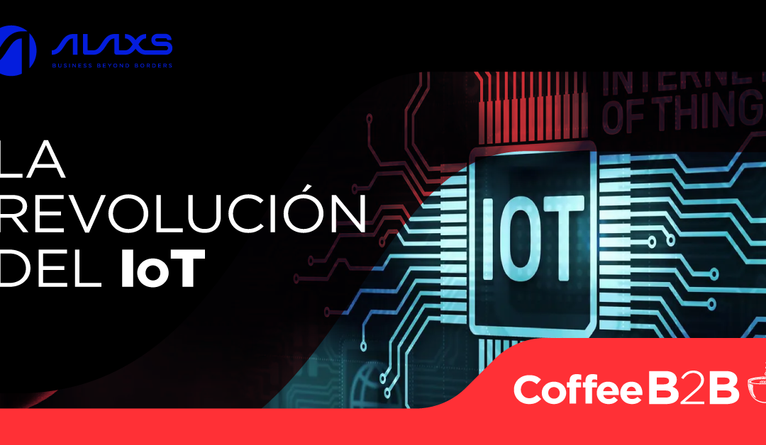 La Revolución del «Internet of Things» (IoT) en los Negocios | Coffee B2B