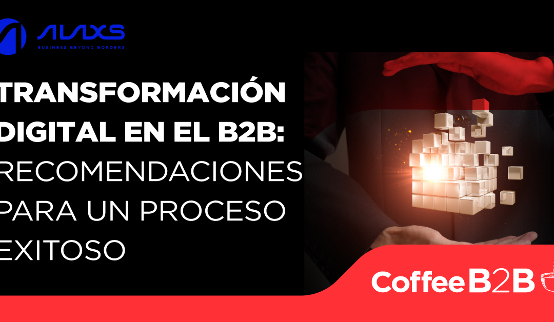 Transformación digital en el B2B: Recomendaciones para un proceso exitoso | CoffeeB2B
