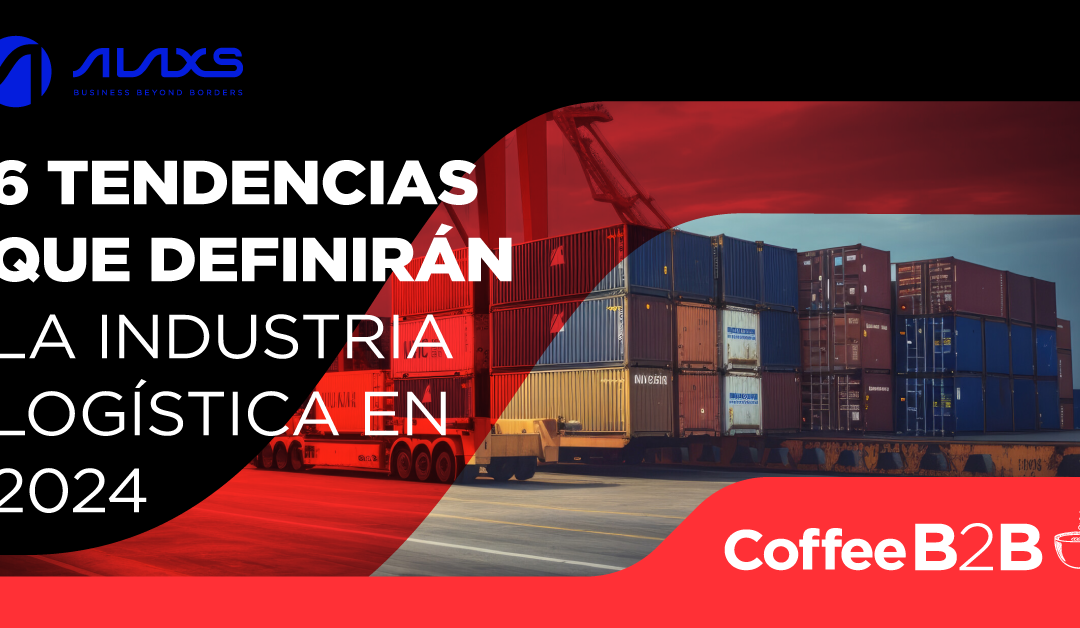 6 tendencias que definirán la industria logística en 2024 | Coffee B2B