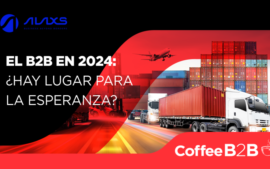 El B2B en 2024: ¿Hay lugar para la esperanza? | Coffee B2B