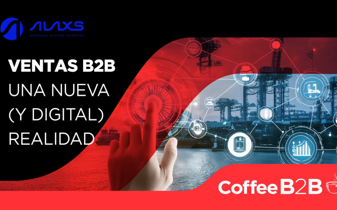 Ventas B2B: Una nueva (y digital) realidad | Coffee B2B