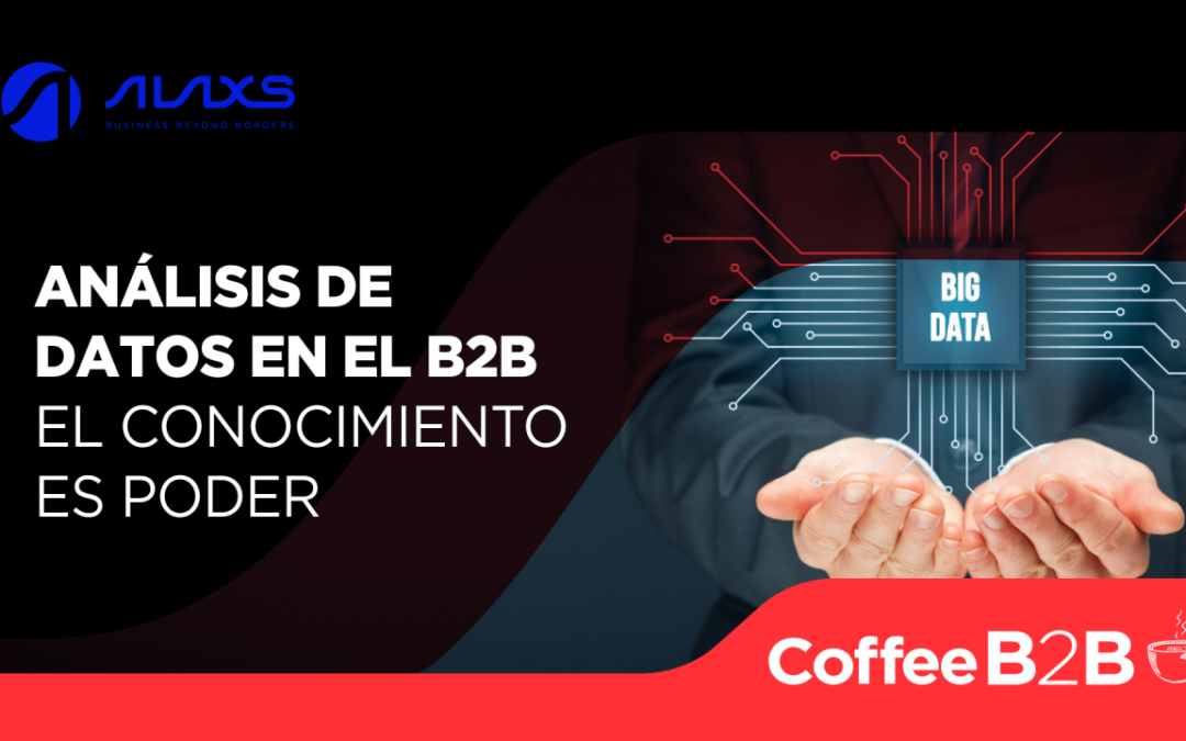 Análisis de Datos en el B2B: El conocimiento es poder | Coffee B2B